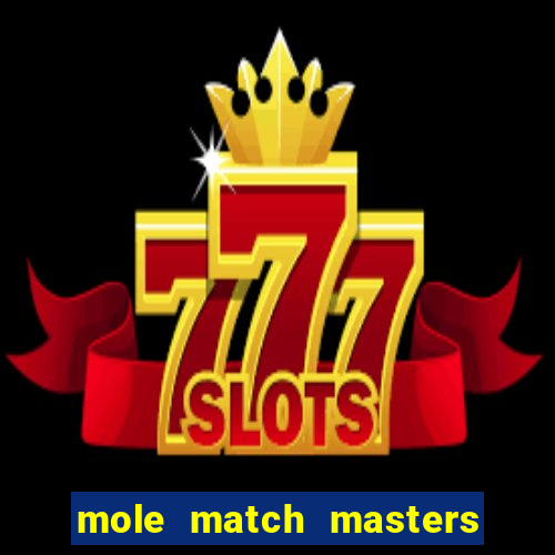 mole match masters ganha dinheiro