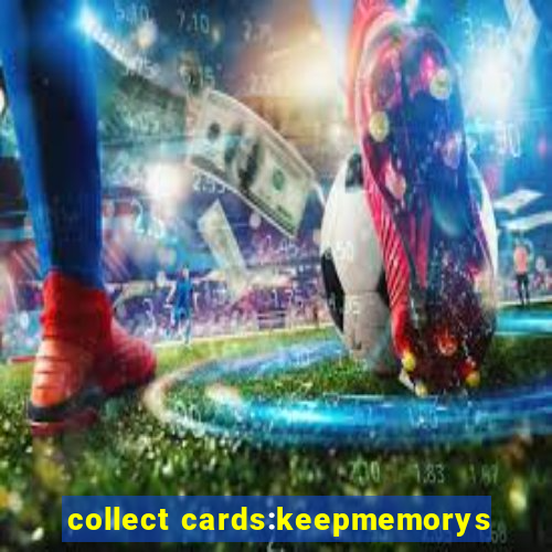 collect cards:keepmemorys