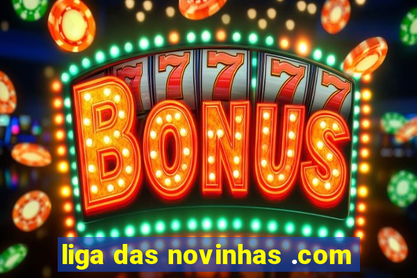 liga das novinhas .com