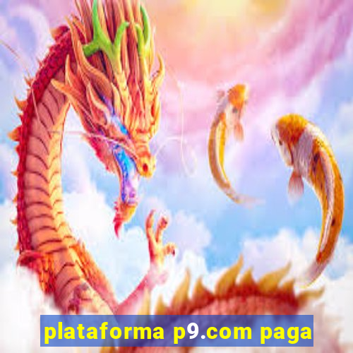 plataforma p9.com paga