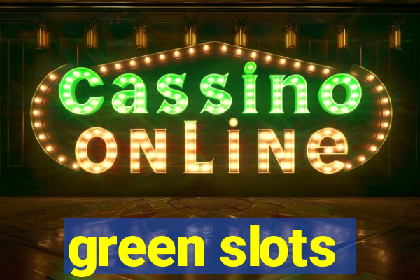 green slots