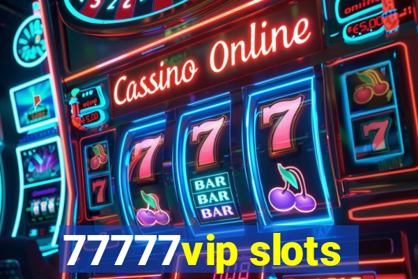 77777vip slots