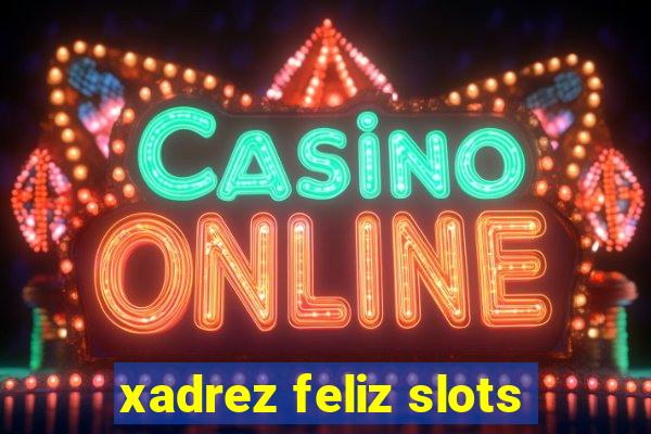 xadrez feliz slots