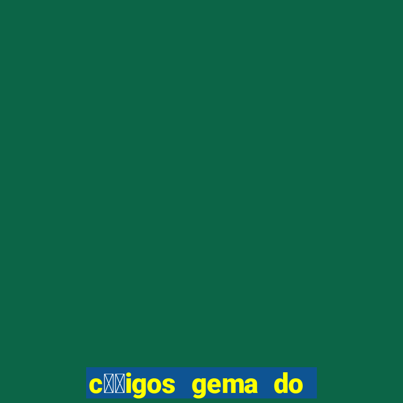 c璐竏igos gema do destino 2024