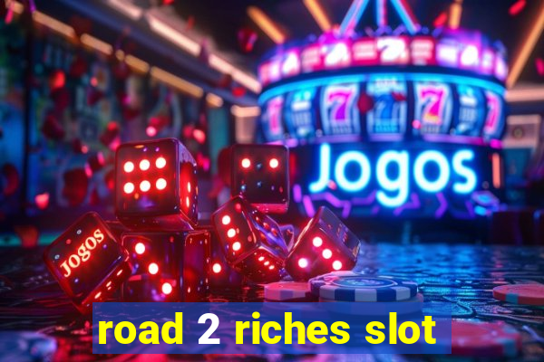 road 2 riches slot