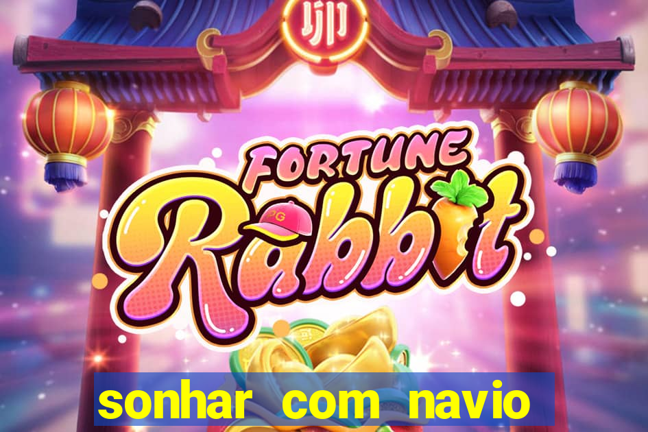 sonhar com navio no jogo do bicho