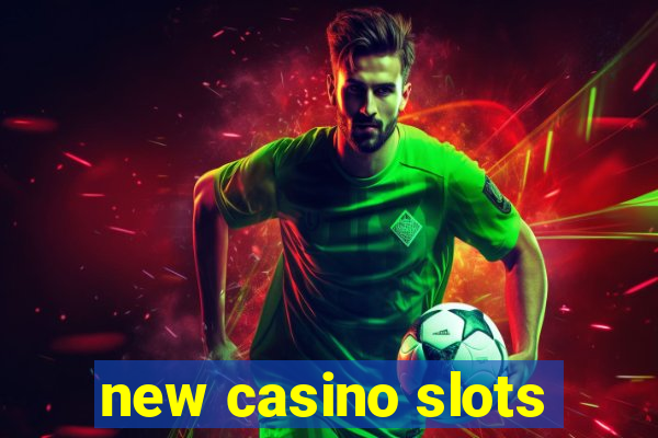 new casino slots