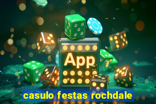 casulo festas rochdale