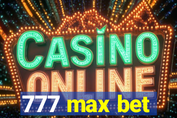 777 max bet