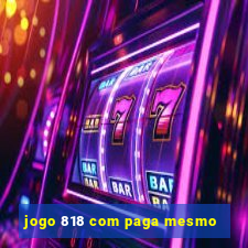 jogo 818 com paga mesmo