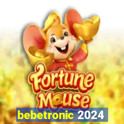 bebetronic 2024