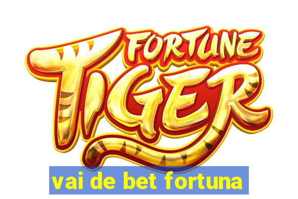 vai de bet fortuna