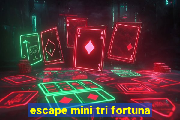 escape mini tri fortuna