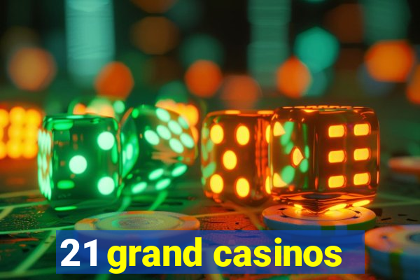 21 grand casinos