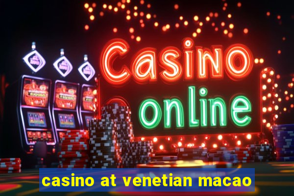 casino at venetian macao