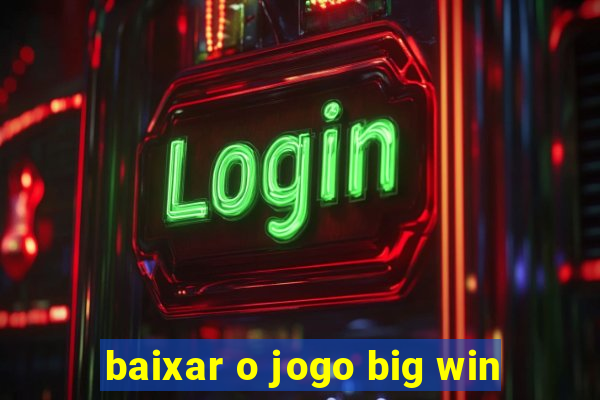 baixar o jogo big win