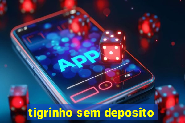 tigrinho sem deposito