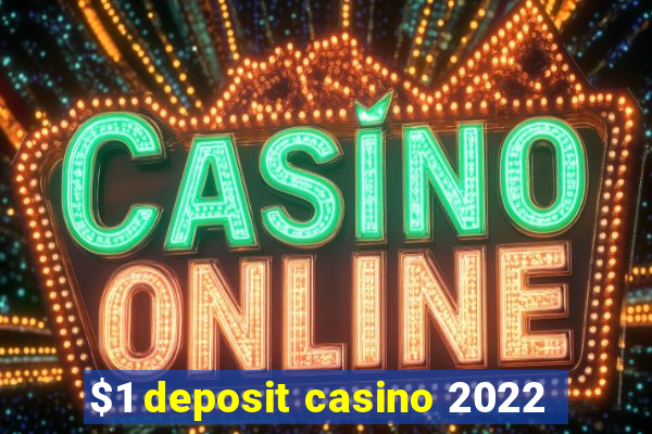 $1 deposit casino 2022