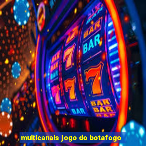 multicanais jogo do botafogo