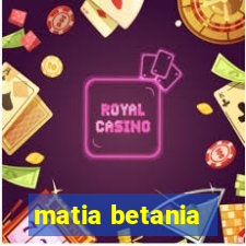 matia betania