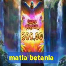 matia betania