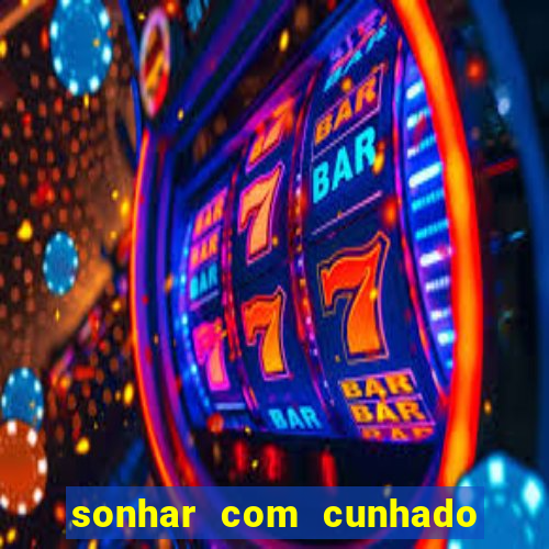 sonhar com cunhado no jogo do bicho