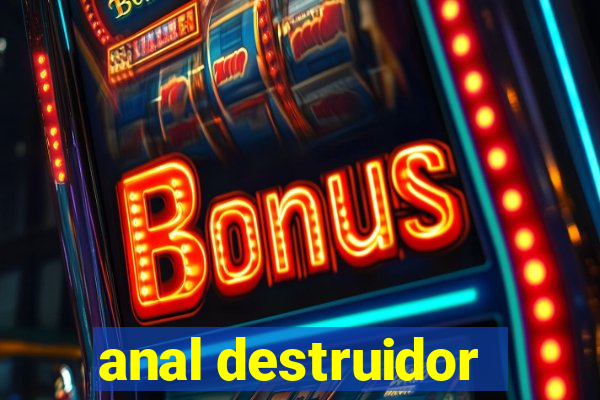 anal destruidor