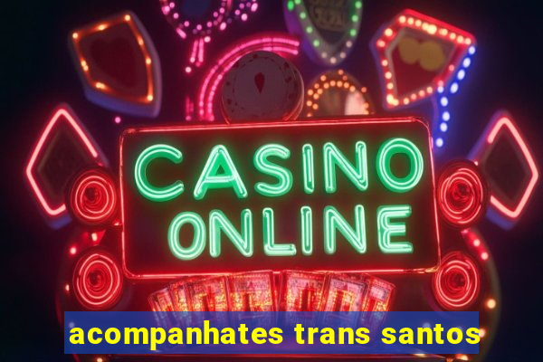 acompanhates trans santos