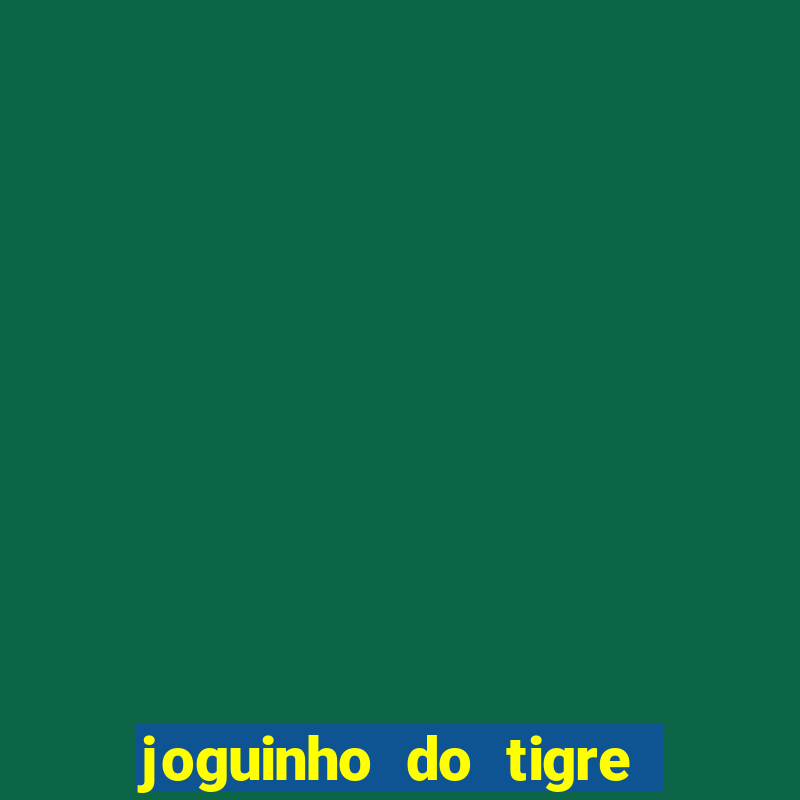 joguinho do tigre 茅 confi谩vel