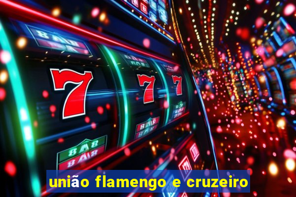 união flamengo e cruzeiro