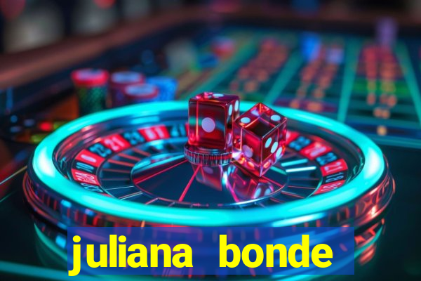 juliana bonde mostra tudo