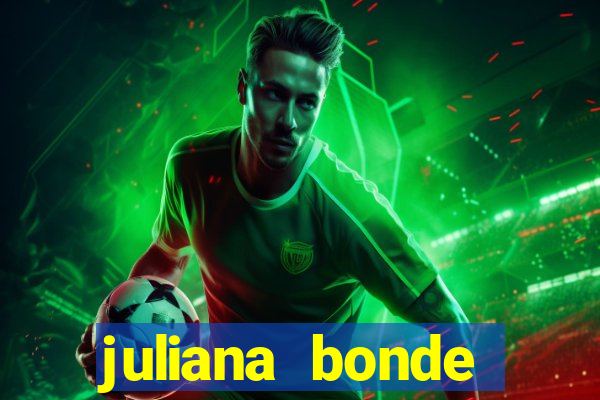 juliana bonde mostra tudo