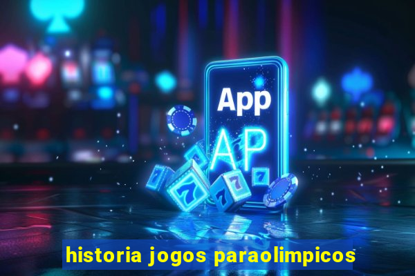 historia jogos paraolimpicos