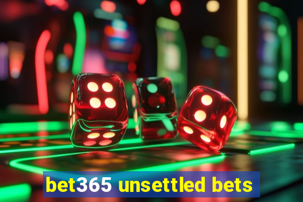 bet365 unsettled bets