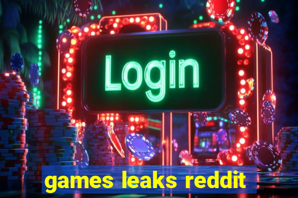 games leaks reddit