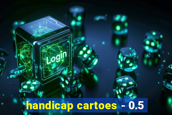 handicap cartoes - 0.5