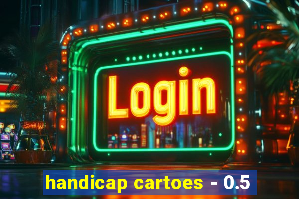 handicap cartoes - 0.5