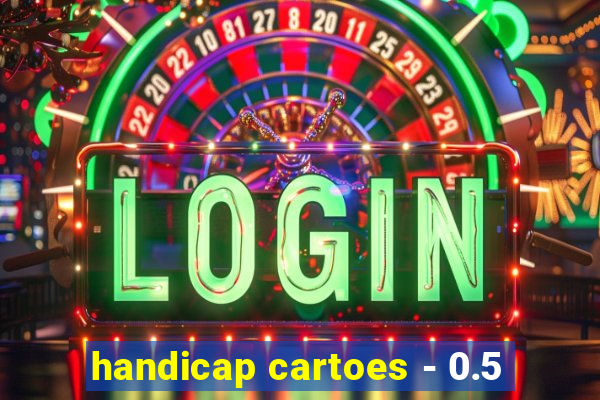 handicap cartoes - 0.5