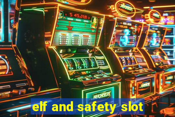 elf and safety slot