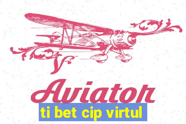 ti bet cip virtul