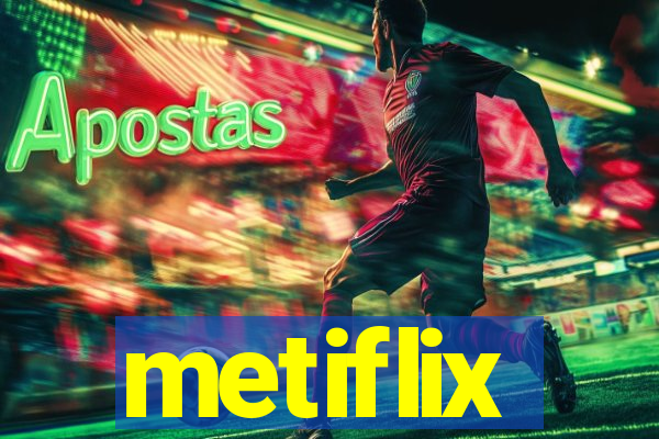 metiflix