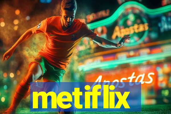 metiflix