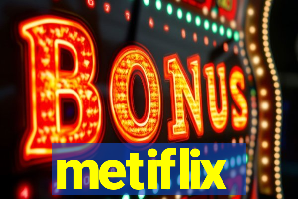 metiflix