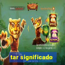 tar significado