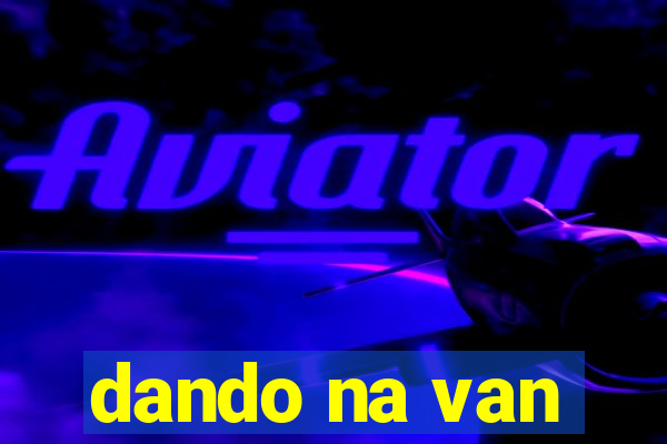 dando na van