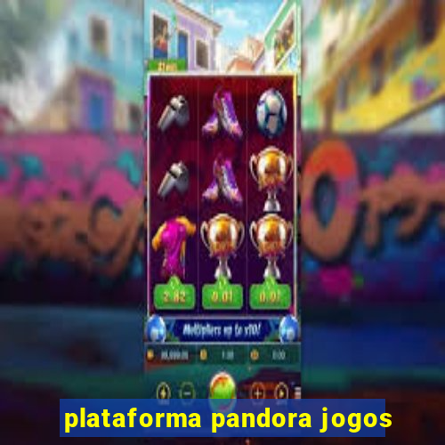 plataforma pandora jogos