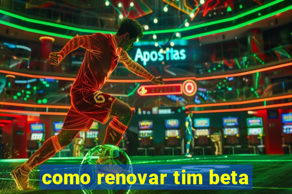 como renovar tim beta