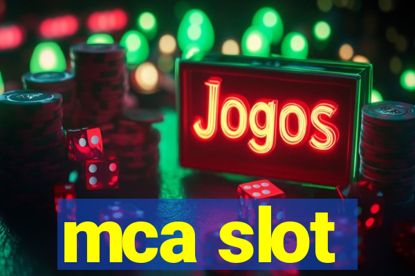 mca slot