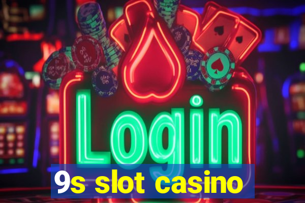 9s slot casino