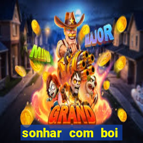 sonhar com boi jogo do bicho